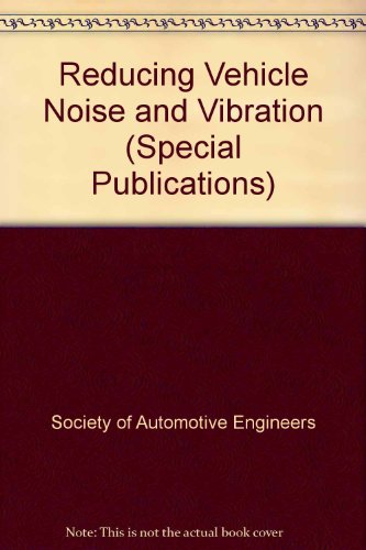 Reducing Vehicle Noise and Vibration (S P (Society of Automotive Engineers)) (9781560914273) by Unknown Author