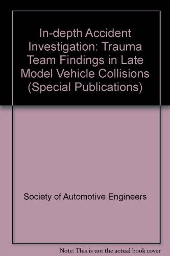 Stock image for In-Depth Accident Investigation: Trauma Team Findings in Late Model Vehicle Collisions (S P (Society of Automotive Engineers)) for sale by Mispah books