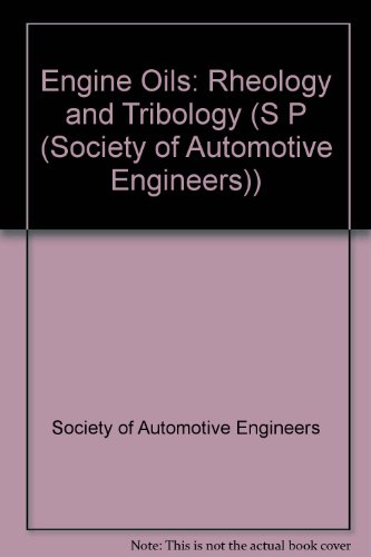 Engine Oils: Rheology and Tribology (S P (Society of Automotive Engineers)) (9781560916192) by Society Of Automotive Engineers