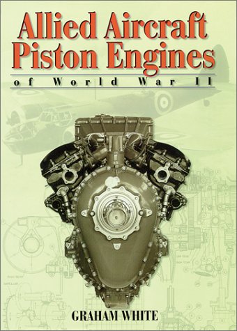 Imagen de archivo de Allied Aircraft Piston Engines of World War II: History and Development of Frontline Aircraft Piston Engines Produced by Great Britain and the United States During World War II a la venta por Books of the Smoky Mountains