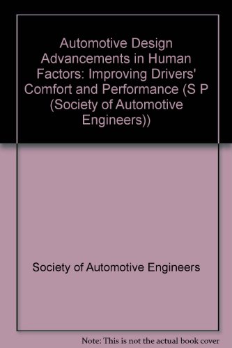 Automotive Design Advancements in Human Factors: Improving Drivers' Comfort and Performance (S P (Society of Automotive Engineers)) (9781560917854) by Society Of Automotive Engineers