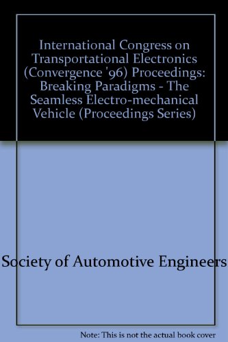 International Congress on Transportation Electronics, Convergence '96 Proceedings: Breaking Paradigms, the Seamless Electro-Mechanical Vehicle (9781560918769) by [???]