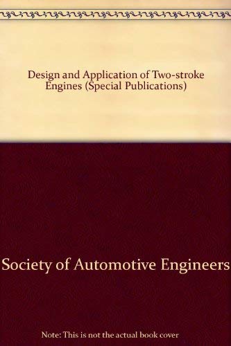 Design and Application of Two-Stroke Engines (S P (Society of Automotive Engineers)) (9781560919667) by Society Of Automotive Engineers
