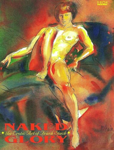 NAKED GLORY: The Erotic Art Of Frank Stack - Stack, Frank