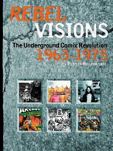 Rebel Visions: the Underground Comix Revolution 1963-1975 - Rosenkranz, Patrick