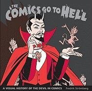 Imagen de archivo de Comics Go to Hell: A Visual History of the Devil in Comics. a la venta por Powell's Bookstores Chicago, ABAA