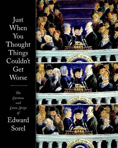 9781560978589: Just When You Thought Things Couldn't Get Worse The Cartoons and Comic Strips of Edward Sorel: The Cartoon and Comic Strips of Edward Sorel