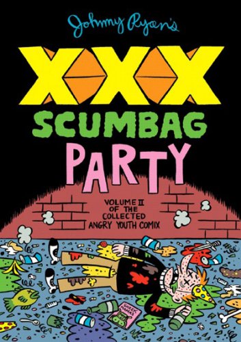 Stock image for Johnny Ryan's XXX Scumbag Party: Volume 2 of the Collected Angry Youth Comix for sale by Rob the Book Man