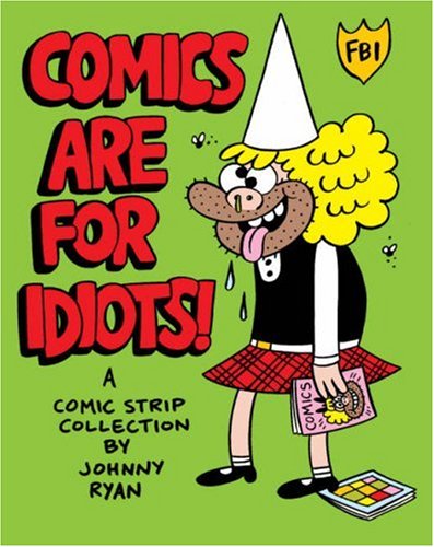 9781560979746: Comics Are for Idiots: A Comic Strip Collection by Johnny Ryan