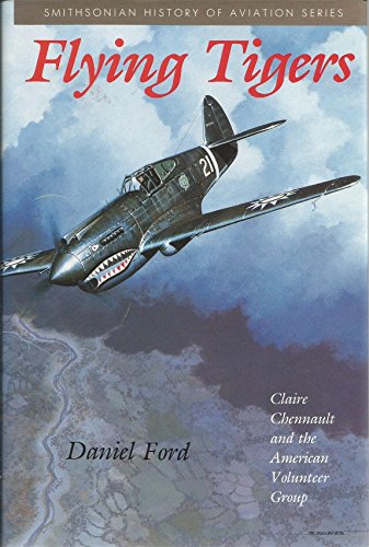 9781560980117: Flying Tigers: Claire Chennault and the American Volunteer Group (SMITHSONIAN HISTORY OF AVIATION AND SPACEFLIGHT SERIES)