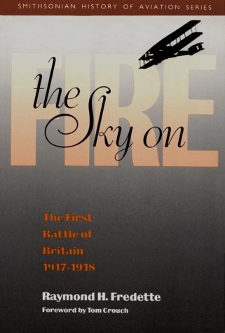 Stock image for The Sky on Fire: The First Battle of Britain, 1917-1918 (Smithsonian History of Aviation and Spaceflight Series) for sale by Wonder Book