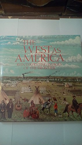 Stock image for The West as America: Reinterpreting Images of the Frontier, 1820-1920 for sale by ThriftBooks-Atlanta