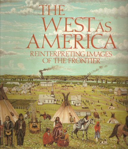 Stock image for The West as America: Reinterpreting images of the frontier, 1820-1920 for sale by Wonder Book
