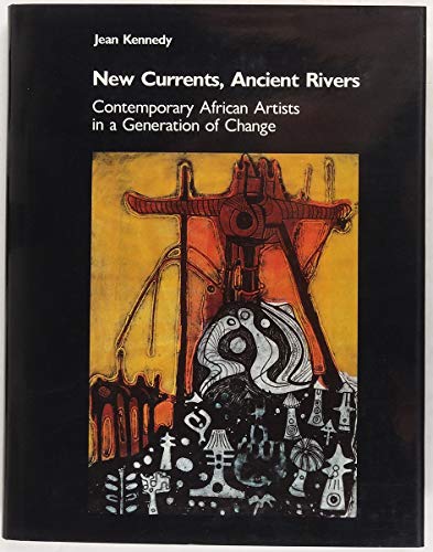 New Currents, Ancient Rivers: Contemporary African Artists in a Generation of Change.