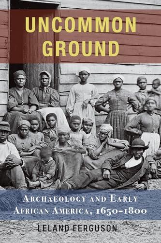 Beispielbild fr Uncommon Ground: Archaeology and Early African America, 1650-1800 zum Verkauf von Off The Shelf