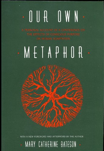9781560980704: Our Own Metaphor: A Personal Account of a Conference on the Effects of Conscious Purpose on Human Adaptation