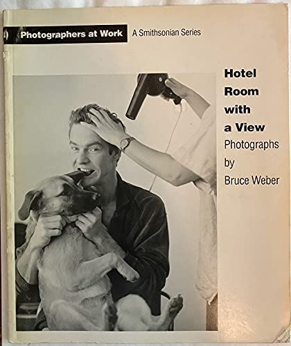 HOTEL ROOM WITH A VIEW Photographs by Bruce Weber (Photographers at Work)