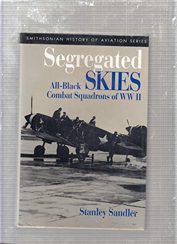 9781560981541: Segregated Skies: All-Black Combat Squadrons of Ww II (SMITHSONIAN HISTORY OF AVIATION AND SPACEFLIGHT SERIES)