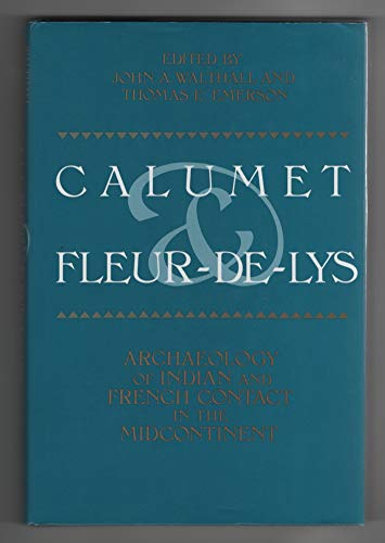 Stock image for Calumet & Fleur-de-Lys: Archaeology of Indian and French Contact in the Midcontinent for sale by Half Price Books Inc.