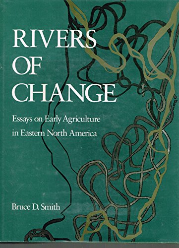 9781560981626: Rivers of Change: Essays on Early Agriculture in Eastern North America