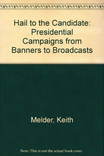 Imagen de archivo de Hail to the Candidate : Presidential Campaigns from Banners to Broadcasts a la venta por Better World Books: West