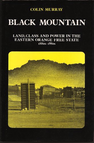 Beispielbild fr Black Mountain: Land, Class and Power in the Eastern Orange Free State, 1880s to 1980s zum Verkauf von Books From California