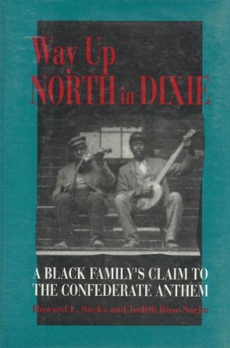 Way Up North in Dixie: A Black Family's Claim to the Confederate National Anthem - Sacks, Howard L.; Sacks, Judith Rose