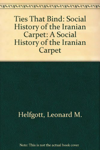 9781560982692: Ties That Bind: Social History of the Iranian Carpet
