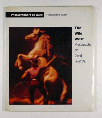 Stock image for The Wild West: Photographs by David Levinthal for sale by Books of the Smoky Mountains