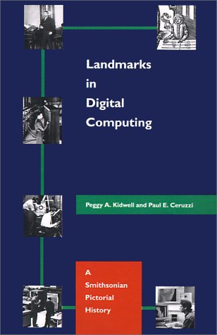 Landmarks in Digital Computing - Kidwell, Peggy and Ceruzzi, Paul