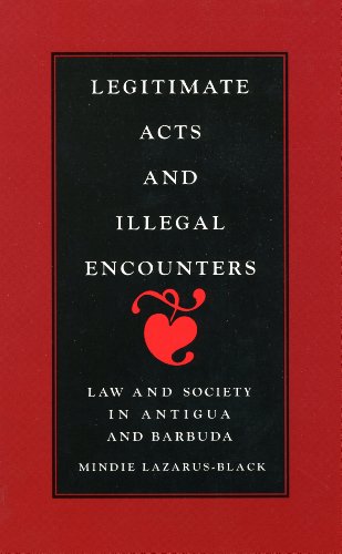 Legitimate Acts and Illegal Encounters: Law and Society in Antigua and Barbuda (Smithsonian Series in Ethnographic Inquiry) - Lazarus-Black, Mindie