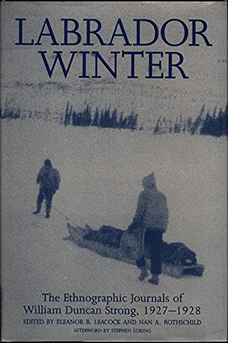 Beispielbild fr Labrador Winter the Ethnographic Journals of William Duncan Strong, 1927 - 1928 zum Verkauf von Chequamegon Books