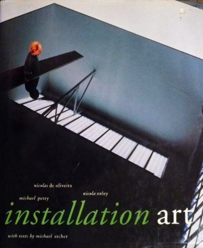 Installation Art (9781560983477) by De Oliveira, Nicolas; Oxley, Nicola; Petry, Michael; Archer, Michael