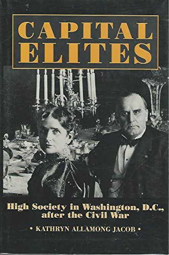 Beispielbild fr Capital Elites: High Society in Washington, D.C. After the Civil War zum Verkauf von ThriftBooks-Dallas