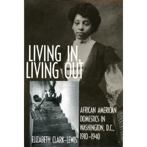 Beispielbild fr Living In, Living Out: African American Domestics in Washington, D.C., 1910-1940 zum Verkauf von Books of the Smoky Mountains