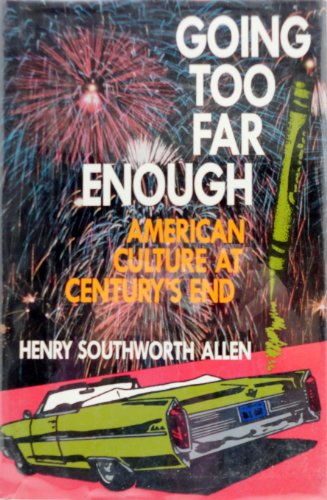 Imagen de archivo de Going Too Far Enough : American Culture at Century's End a la venta por Better World Books