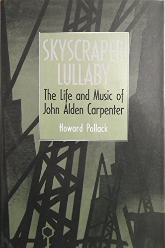 Beispielbild fr Skyscraper Lullaby: Life and Music of John Alden Carpenter (Smithsonian Studies in American Musicians) zum Verkauf von WorldofBooks