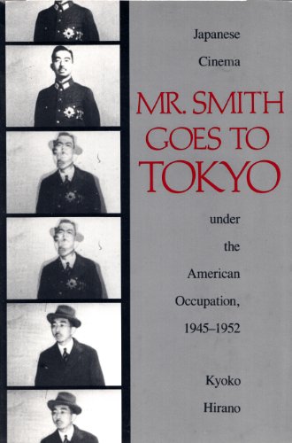 9781560984023: Mr. Smith Goes to Tokyo: Japanese Cinema Under the American Occupation, 1945-1952: Japanese Cinema Under the American Occupation, 1945-52