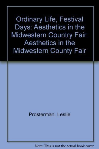 Stock image for Ordinary Life, Festival Days: Aesthetics In The Midwestern County Fair for sale by Butterfly Books