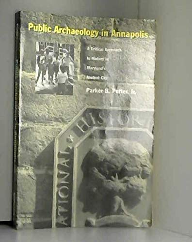 Imagen de archivo de Public Archaeology in Annapolis: A Critical Approach to History in Maryland's Ancient City a la venta por Wonder Book