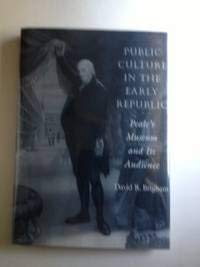 Stock image for Public Culture in the Early Republic: Peale's Museum and Its Audience for sale by Books of the Smoky Mountains