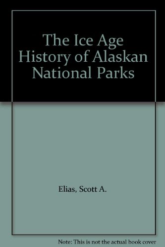 9781560984238: The Ice Age History of Alaskan National Parks