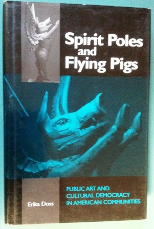 Beispielbild fr Spirit Poles and Flying Pigs : Public Art and Cultural Democracy in American Communities zum Verkauf von Better World Books