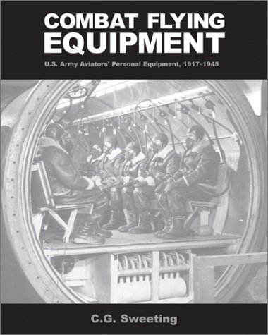 Beispielbild fr Combat Flying Equipment: U.S. Army Aviator's Personal Equipment, 1917-1945 zum Verkauf von Wonder Book