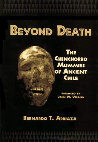 BEYOND DEATH: THE CHINCHORRO MUMMIES OF ANCIENT CHILE