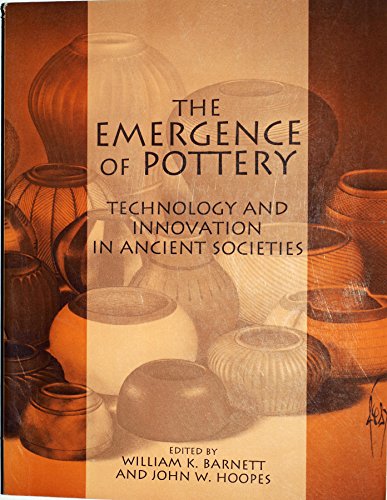 Stock image for The Emergence of Pottery: Technology and Innovation in Ancient Societies for sale by Row By Row Bookshop