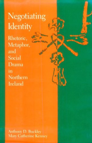 Imagen de archivo de Negotiating Identity: Rhetoric, Metaphor, and Social Drama in Northern Ireland a la venta por Et Al's Read & Unread Books