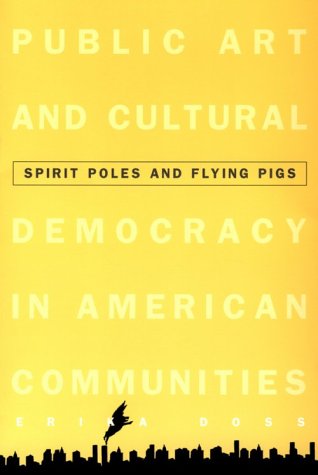 Beispielbild fr Spirit Poles and Flying Pigs : Public Art and Cultural Democracy in American Communities zum Verkauf von Better World Books