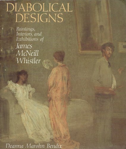 Beispielbild fr DIABOLICAL DESIGNS: Paintings, Interiors, and Exhibitions of James McNeill Whistler zum Verkauf von Wonder Book