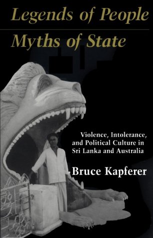 Legends of People, Myths of State: Violence, Intolerance and Political Culture in Sri Lanka and A...